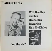 LP - Will Bradley And His Orchestra Featuring Ray McKinley - On The Air
