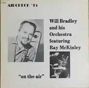 Will Bradley And His Orchestra Featuring Ray McKinley - On The Air
