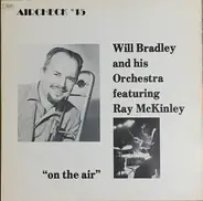 Will Bradley And His Orchestra Featuring Ray McKinley - On The Air