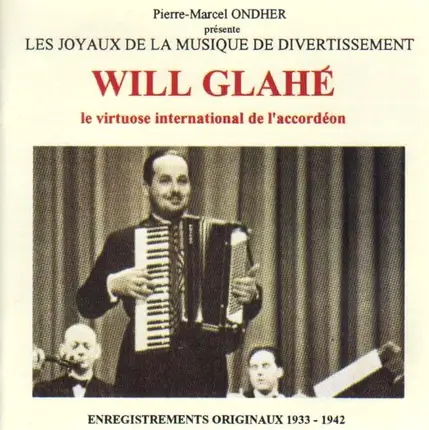 Will Glahé - Le Virtuose International De L'Accordéon - Enregistrements Originaux 1933-1942