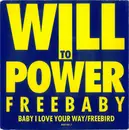 7inch Vinyl Single - Will To Power - Freebaby (Baby, I Love Your Way/Free Bird)