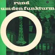 Willi Rose, Bruno Fritz, Erika Brüning a. o. - Rund Um Den Funkturm!