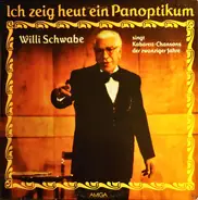 Willi Schwabe - Ich zeig heut ein Panoptikum