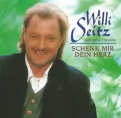 Willi Seitz Und Seine Freunde - Schenk Mir Dein Herz