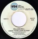 7inch Vinyl Single - William Bell - I Need Your Love So Bad