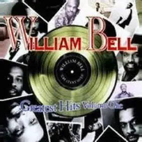 William Bell - William Bell - Greatest Hits Volume One