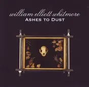 William Elliott Whitmore - Ashes to Dust