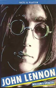 William F. Spencer - John Lennon. ( Facts und Platten).