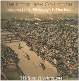William Fitzsimmons - The Pittsburgh Collection Volumes 1 & 2: Pittsburgh & Charleroi