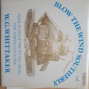 LP - William Gillies Whittaker - Blow The Wind Southerly : Folk Songs & Pipe Tunes From The North Countrie
