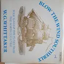 LP - William Gillies Whittaker - Blow The Wind Southerly : Folk Songs & Pipe Tunes From The North Countrie