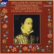 William Kinloch - John Kitchen - Kinloche His Fantassie (Scottish Keyboard Music)