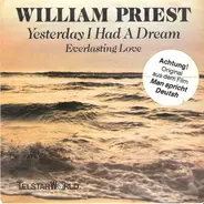 William Priest - Yesterday I Had A Dream / Exerlasting Love