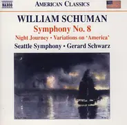 William Schuman , Seattle Symphony Orchestra , Gerard Schwarz - Symphony No. 8 • Night Journey • Variations On 'America'