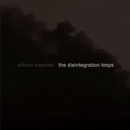 WILLIAM BASINSKI - DISINTEGRATION LOOPS