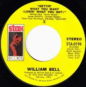 William Bell - Gettin' What You Want (Losin' What You Got) / All I Need Is Your Love