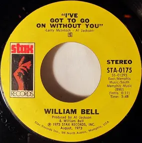 William Bell - I've Got To Go On Without You / You've Got The Kind Of Love I Need