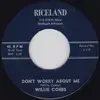 7inch Vinyl Single - Willie Cobbs - Don't Worry About Me / I'll Love Only You