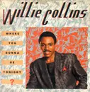 12inch Vinyl Single - Willie Collins - Where You Gonna Be Tonight