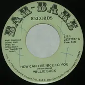 Willie Buck - How Can I Be Nice To You