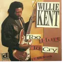 CD - Willie Kent - Too Hurt To Cry