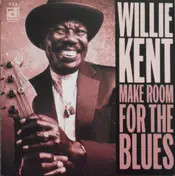 Willie Kent - Make Room for the Blues