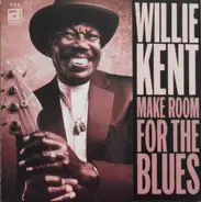 Willie Kent - Make Room for the Blues