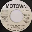 7inch Vinyl Single - Willie Hutch - Let Me Be The One Baby