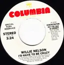 7inch Vinyl Single - Willie Nelson - I'd Have To Be Crazy