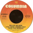 7inch Vinyl Single - Willie Nelson - Last Thing I Needed First Thing This Morning / Old Fords And A Natural Stone