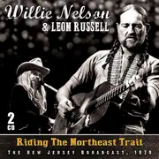 Double CD - Willie Nelson & Leon Russell - Riding The Northeast Trail (The New Jersey Broadcast, 1979)