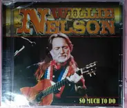 Willie Nelson - So Much To Do