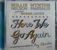 Willie Nelson & Wynton Marsalis Featuring Norah Jones - Here We Go Again: Celebrating the Genius of Ray Charles