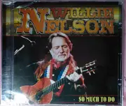 CD - Willie Nelson - So Much To Do