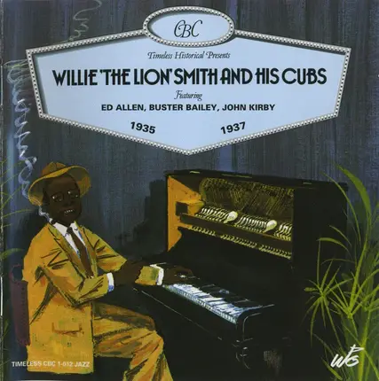 Willie 'The Lion' Smith And His Cubs Featuring Ed Allen , Buster Bailey , John Kirby - Willie 'The Lion' Smith And His Cubs 1935-1937