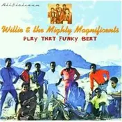 Willie& the Mighty Magnificents - Play That Funky Beat