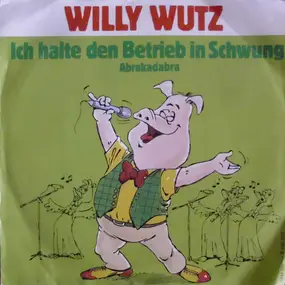 Willy Wutz - Ich Halte Den Betrieb In Schwung