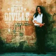 Double CD - Willy DeVille - The Willy DeVille Acoustic Trio In Berlin