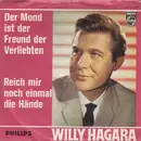7inch Vinyl Single - Willy Hagara - Der Mond Ist Der Freund Der Verliebten / Reich Mir Noch Einmal Die Hände