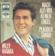 Willy Hagara - Mach Aus Mir Keinen Engel / Plauder-Tango