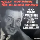 7inch Vinyl Single - Willy Hofmann Und Die Blauen Böcke - So Eine Wirtin Möcht' Ich Auch Zuhause Haben / Eine Kleine Liebelei