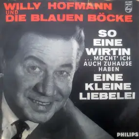 Willy Hofmann - So Eine Wirtin Möcht' Ich Auch Zuhause Haben / Eine Kleine Liebelei