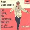 7inch Vinyl Single - Willy Millowitsch - Die Liebe, Der Leichtsinn, Der Suff (Die Reiben Den Menschen Uff!) - Mono