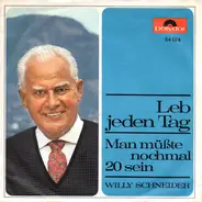 Willy Schneider - Leb Jeden Tag / Man Müßte Nochmal 20 Sein