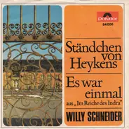 Willy Schneider - Ständchen Von Heykens / Es War Einmal