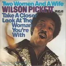 7inch Vinyl Single - Wilson Pickett - Two Woman And A Wife / Take A Closer Look At The Woman You're With
