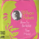 7inch Vinyl Single - Wilson Pickett - Born To Be Wild / Toe Hold