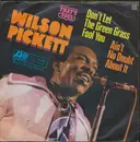 7inch Vinyl Single - Wilson Pickett - Don't Let The Green Grass Fool You / Ain't No Doubt About It