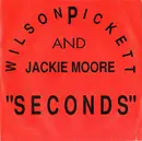 7inch Vinyl Single - Wilson Pickett & Jackie Moore - Seconds