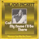 7inch Vinyl Single - Wilson Pickett - Call My Name I'll Be There
